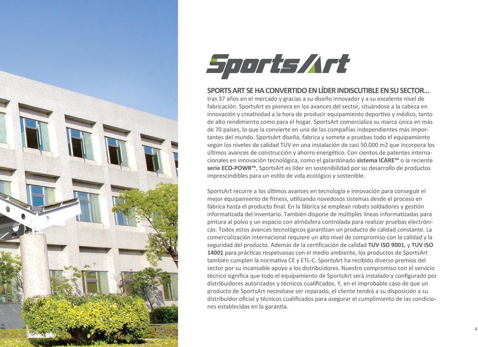 SportsArt comercializa su marca única en más de 70 países, lo que la convierte en una de las compañías independientes más importantes del mundo.