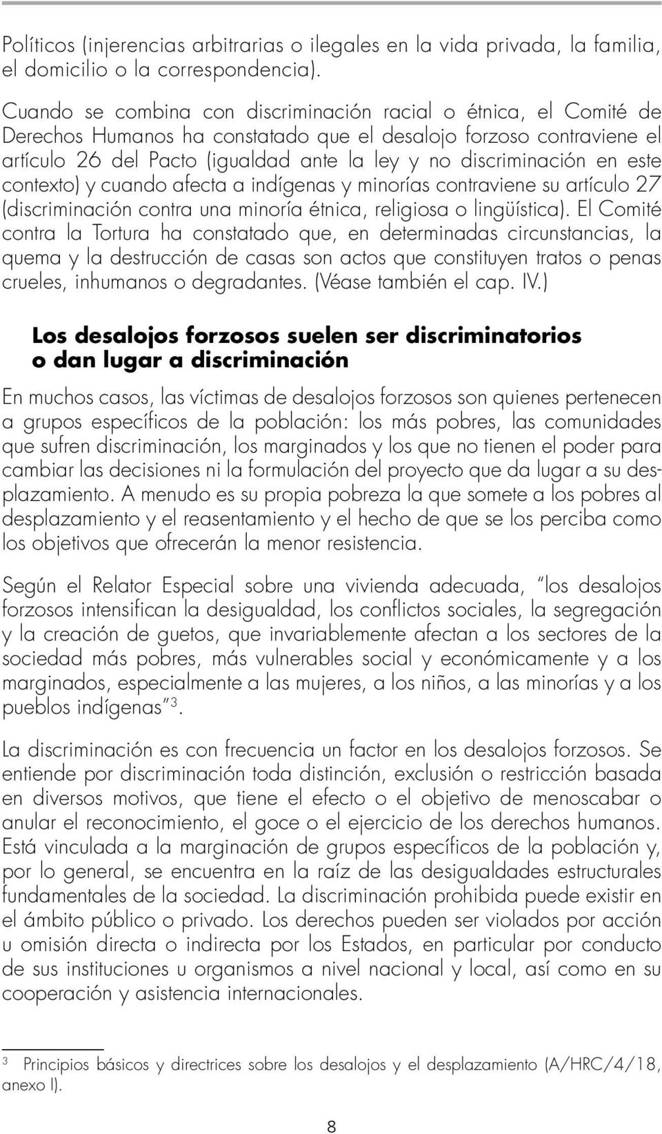 discriminación en este contexto) y cuando afecta a indígenas y minorías contraviene su artículo 27 (discriminación contra una minoría étnica, religiosa o lingüística).