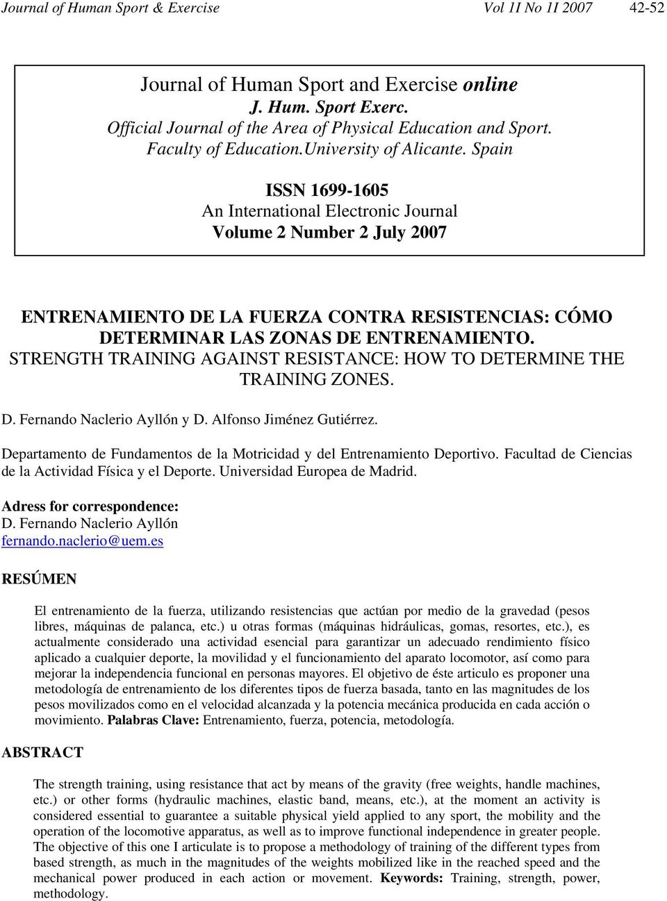 Spain ISSN 1699-1605 An International Electronic Journal Volume 2 Number 2 July 2007 ENTRENAMIENTO DE LA FUERZA CONTRA RESISTENCIAS: CÓMO DETERMINAR LAS ZONAS DE ENTRENAMIENTO.
