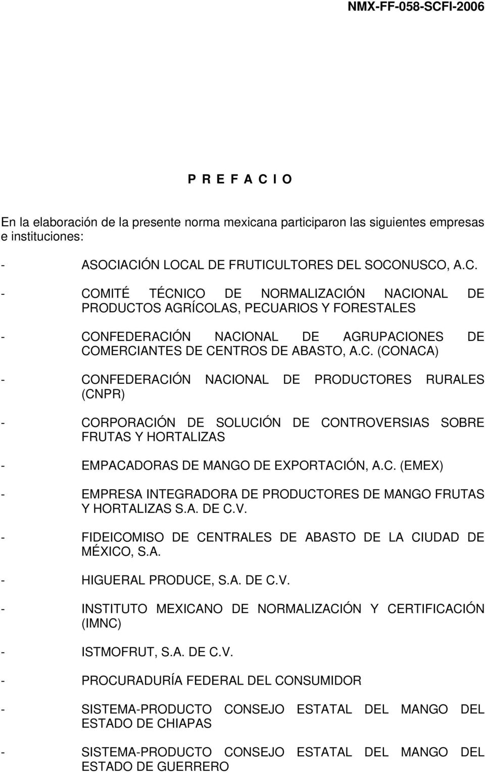 A. DE C.V. - FIDEICOMISO DE CENTRALES DE ABASTO DE LA CIUDAD DE MÉXICO, S.A. - HIGUERAL PRODUCE, S.A. DE C.V. - INSTITUTO MEXICANO DE NORMALIZACIÓN Y CERTIFICACIÓN (IMNC) - ISTMOFRUT, S.A. DE C.V. - PROCURADURÍA FEDERAL DEL CONSUMIDOR - SISTEMA-PRODUCTO CONSEJO ESTATAL DEL MANGO DEL ESTADO DE CHIAPAS - SISTEMA-PRODUCTO CONSEJO ESTATAL DEL MANGO DEL ESTADO DE GUERRERO