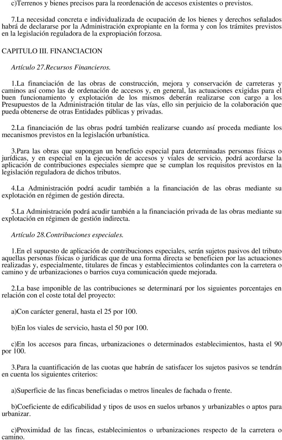 legislación reguladora de la expropiación forzosa. CAPITULO III. FINANCIACION Artículo 27.Recursos Financieros. 1.