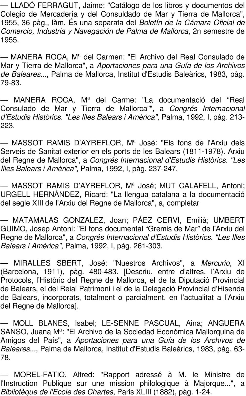 MANERA ROCA, Mª del Carmen: "El Archivo del Real Consulado de Mar y Tierra de Mallorca", a Aportaciones para una Guía de los Archivos de Baleares.
