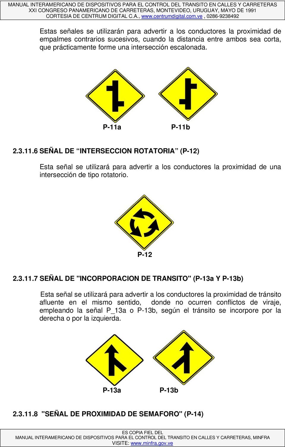 P-11b 2.3.11.6 SEÑAL DE INTERSECCION ROTATORIA (P-12) a intersección de tipo rotatorio. P-12 2.3.11.7 SEÑAL DE "INCORPORACION DE TRANSITO" (P-13a Y P-13b) Esta señal se