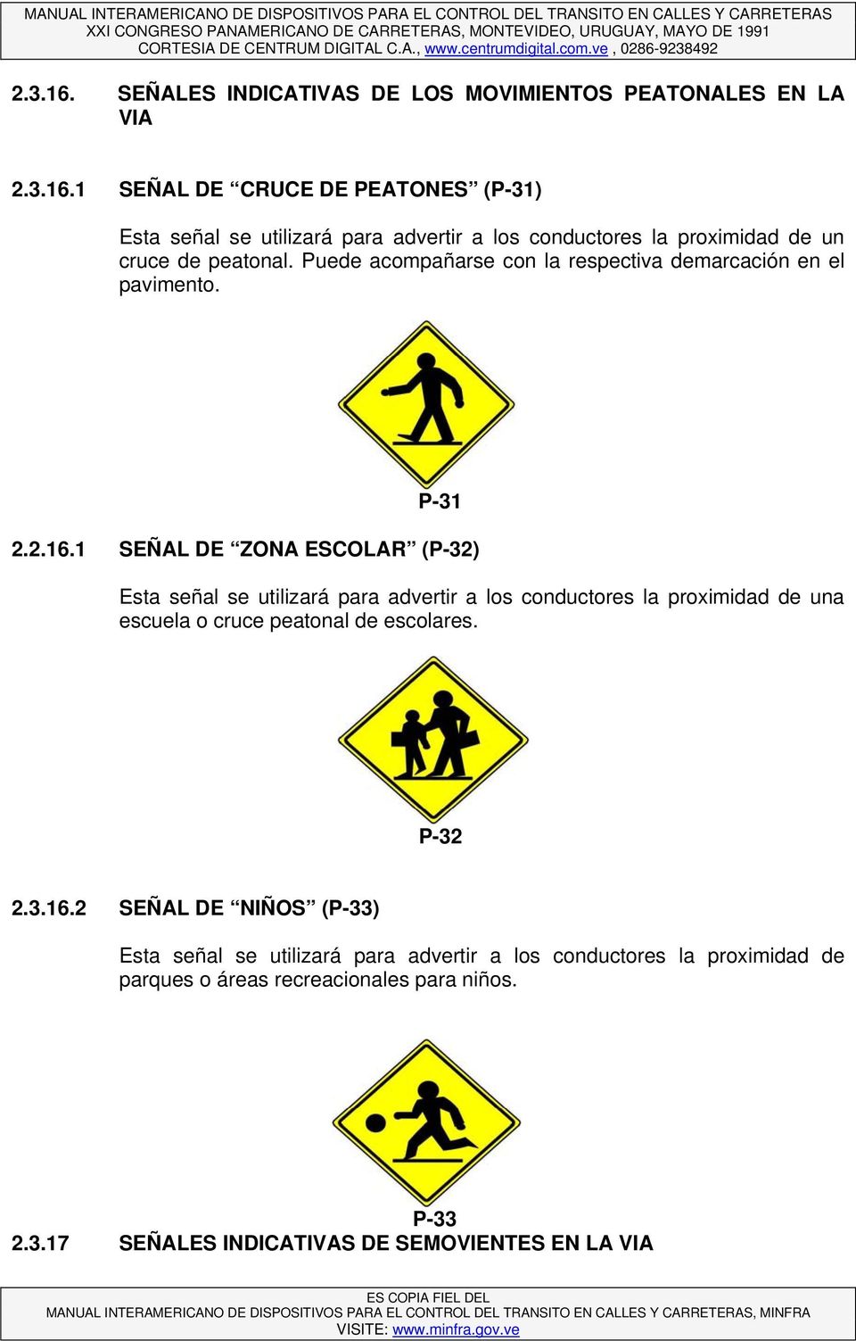 1 SEÑAL DE ZONA ESCOLAR (P-32) a escuela o cruce peatonal de escolares. P-32 2.3.16.