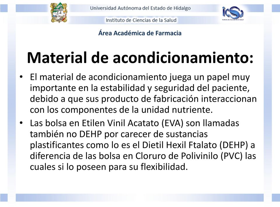 Las bolsa en Etilen Vinil Acatato (EVA) son llamadas también no DEHP por carecer de sustancias plastificantes como lo es