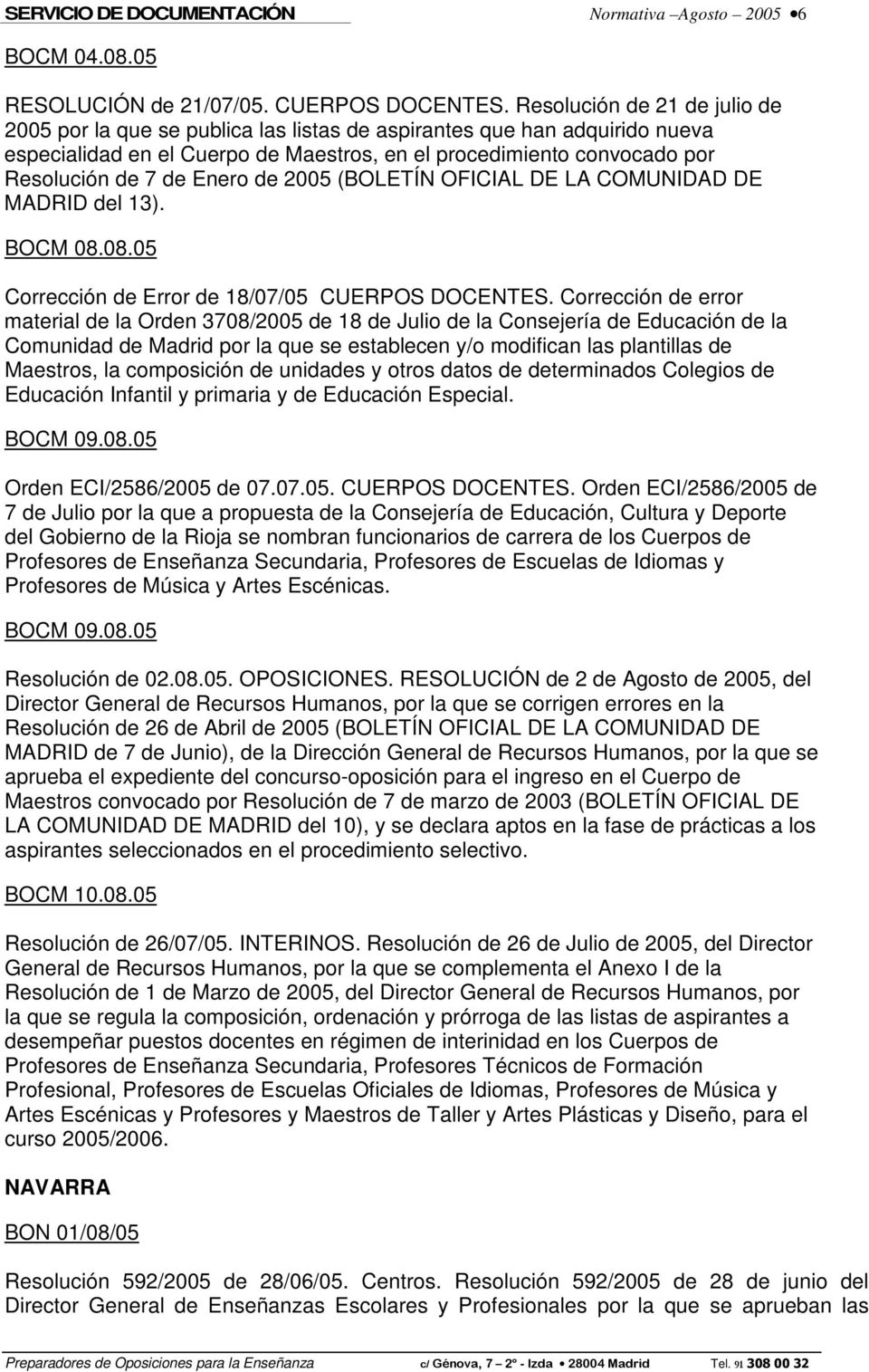 Enero de 2005 (BOLETÍN OFICIAL DE LA COMUNIDAD DE MADRID del 13). BOCM 08.08.05 Corrección de Error de 18/07/05 CUERPOS DOCENTES.
