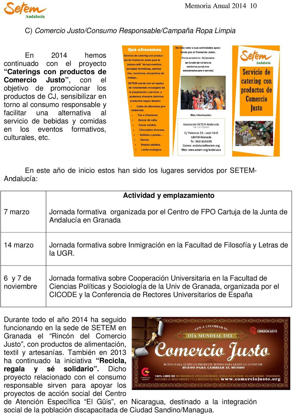 En este año de inicio estos han sido los lugares servidos por SETEM- Andalucía: Actividad y emplazamiento 7 marzo Jornada formativa organizada por el Centro de FPO Cartuja de la Junta de Andalucía en