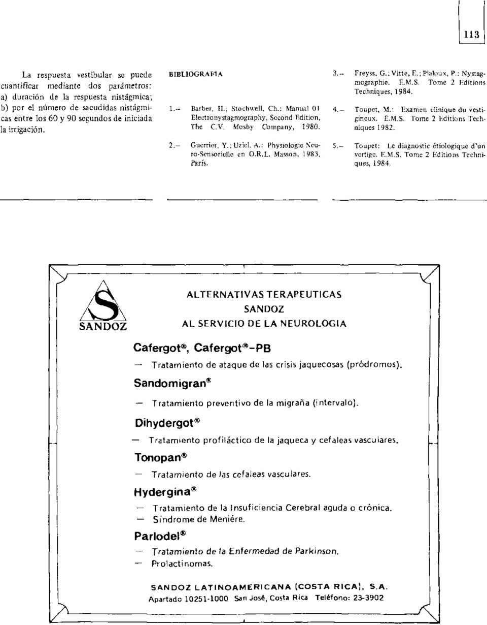: Physiologie Neuro-Sensoriel1e en O.R.L. Masson, 1983, París. 3.- Freyss, G.; Vitte, E.; Pialoux, P.: Nystagmographie. E.M.S. Torne 2 Editions Techniques, 1984. 4.- Toupet, M.