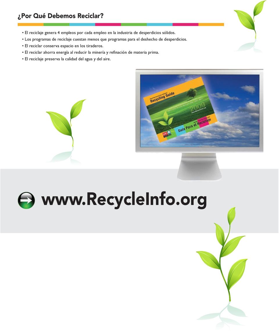 Los programas de reciclaje cuestan menos que programas para el deshecho de desperdicios.