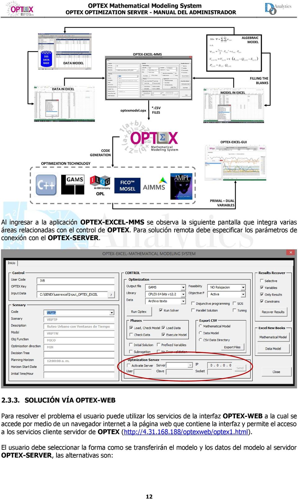áreas relacionadas con el control de OPTEX. Para solución remota debe especificar los parámetros de conexión con el OPTEX-SERVER. 2.3.