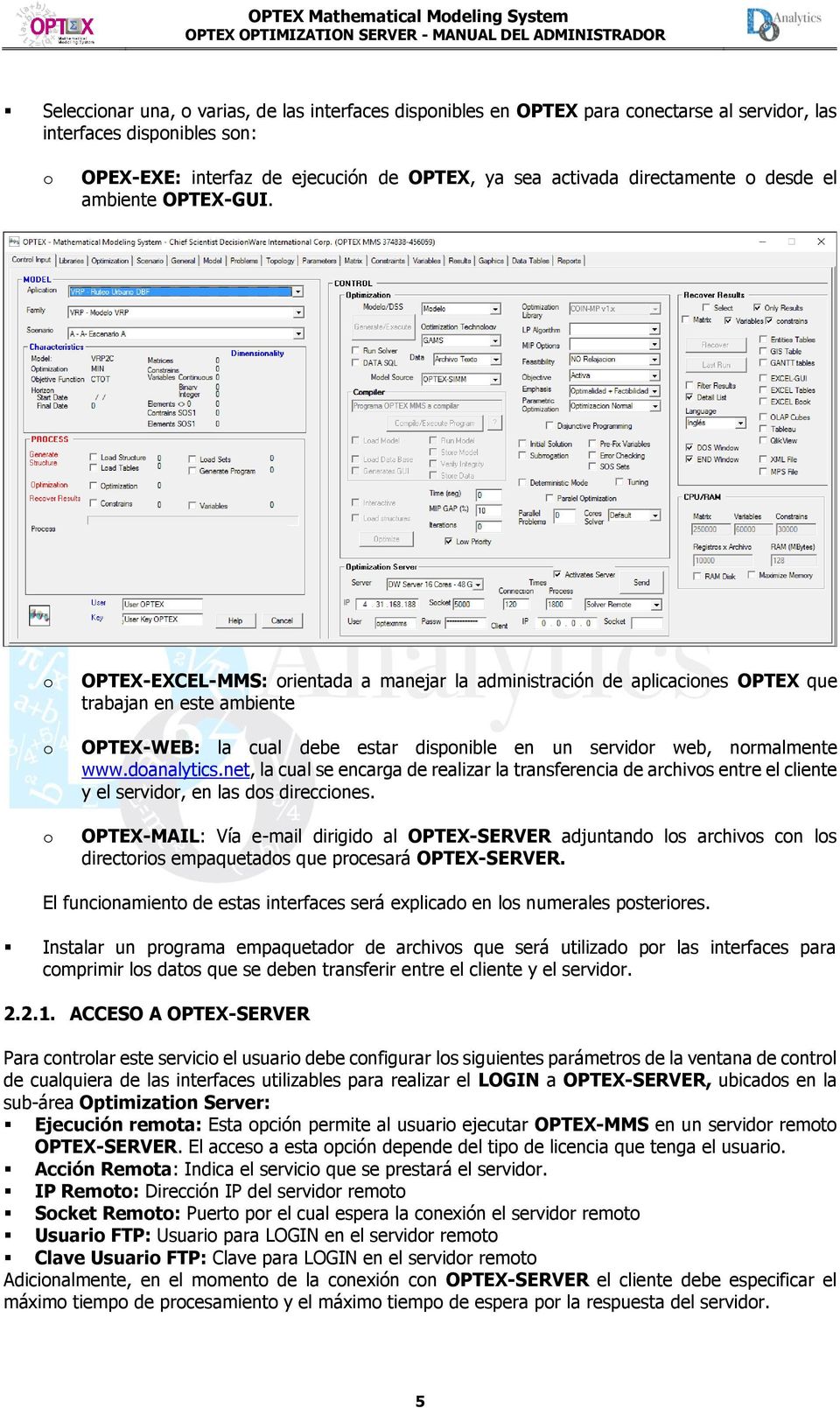 o o o OPTEX-EXCEL-MMS: orientada a manejar la administración de aplicaciones OPTEX que trabajan en este ambiente OPTEX-WEB: la cual debe estar disponible en un servidor web, normalmente www.