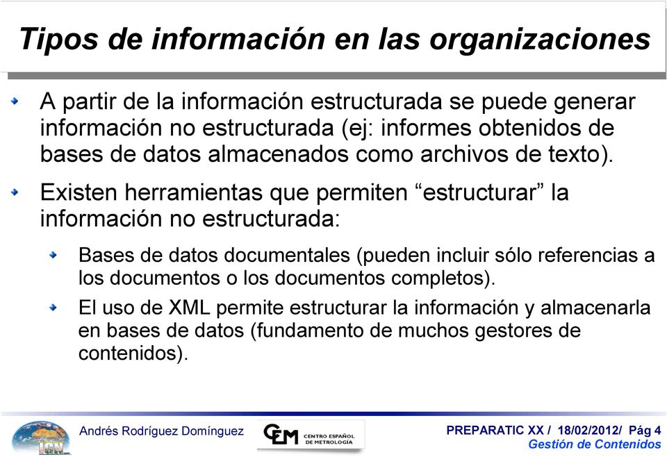 Existen herramientas que permiten estructurar la información no estructurada: Bases de datos documentales (pueden incluir sólo referencias