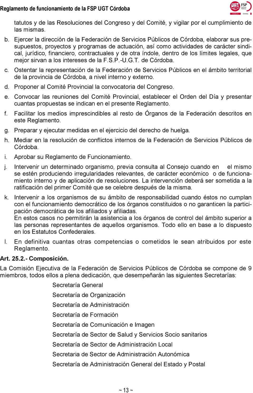 contractuales y de otra índole, dentro de los límites legales, que mejor sirvan a los intereses de la F.S.P.-U.G.T. de Córdoba. c.