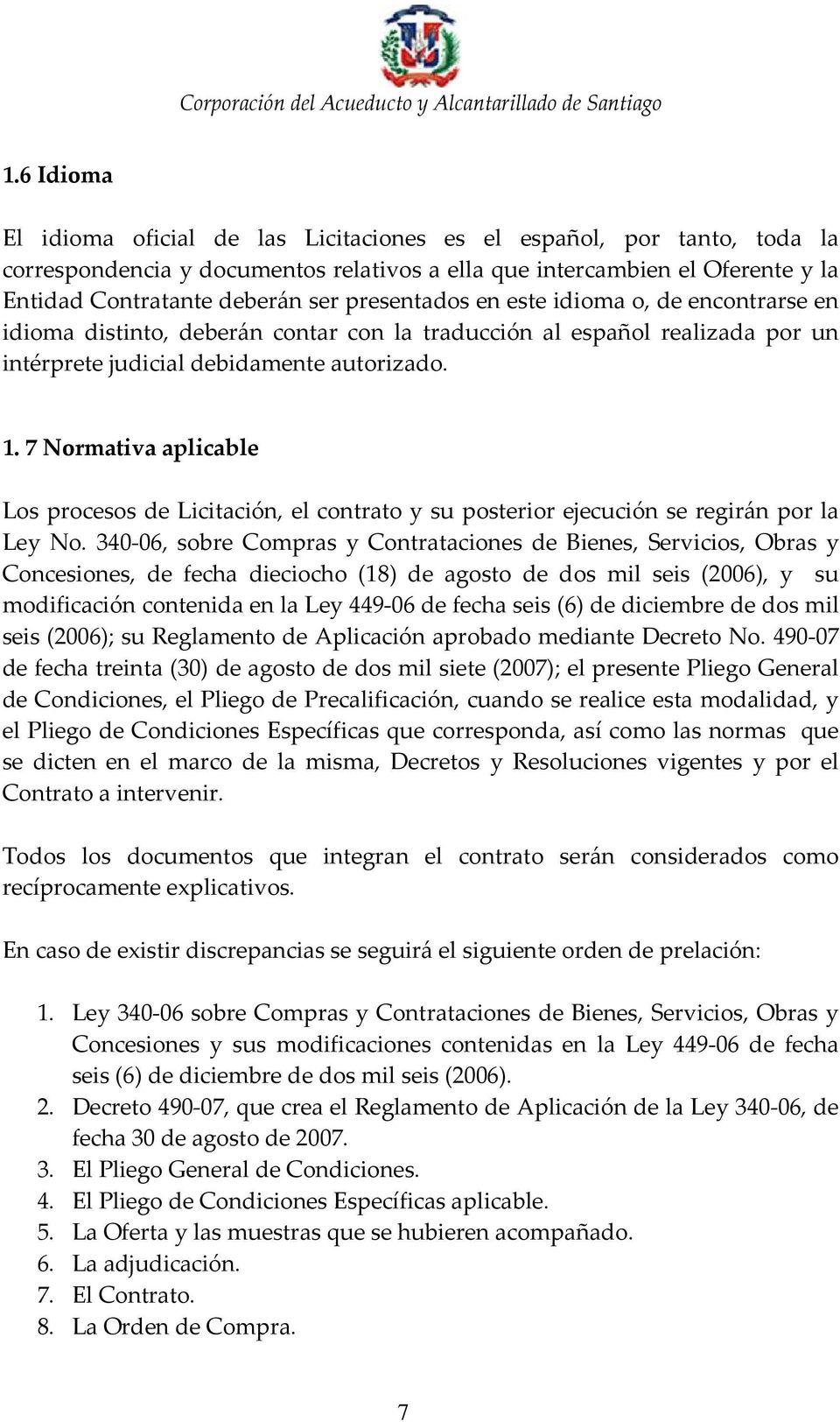 7 Normativa aplicable Los procesos de Licitación, el contrato y su posterior ejecución se regirán por la Ley No.