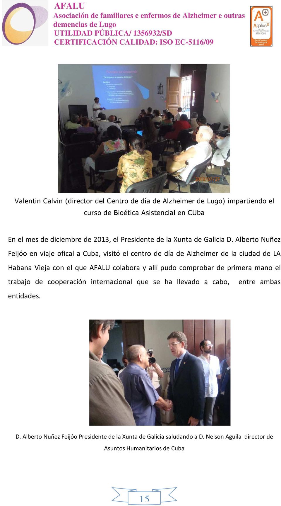 Alberto Nuñez Feijóo en viaje ofical a Cuba, visitó el centro de día de Alzheimer de la ciudad de LA Habana Vieja con el que AFALU colabora y allí