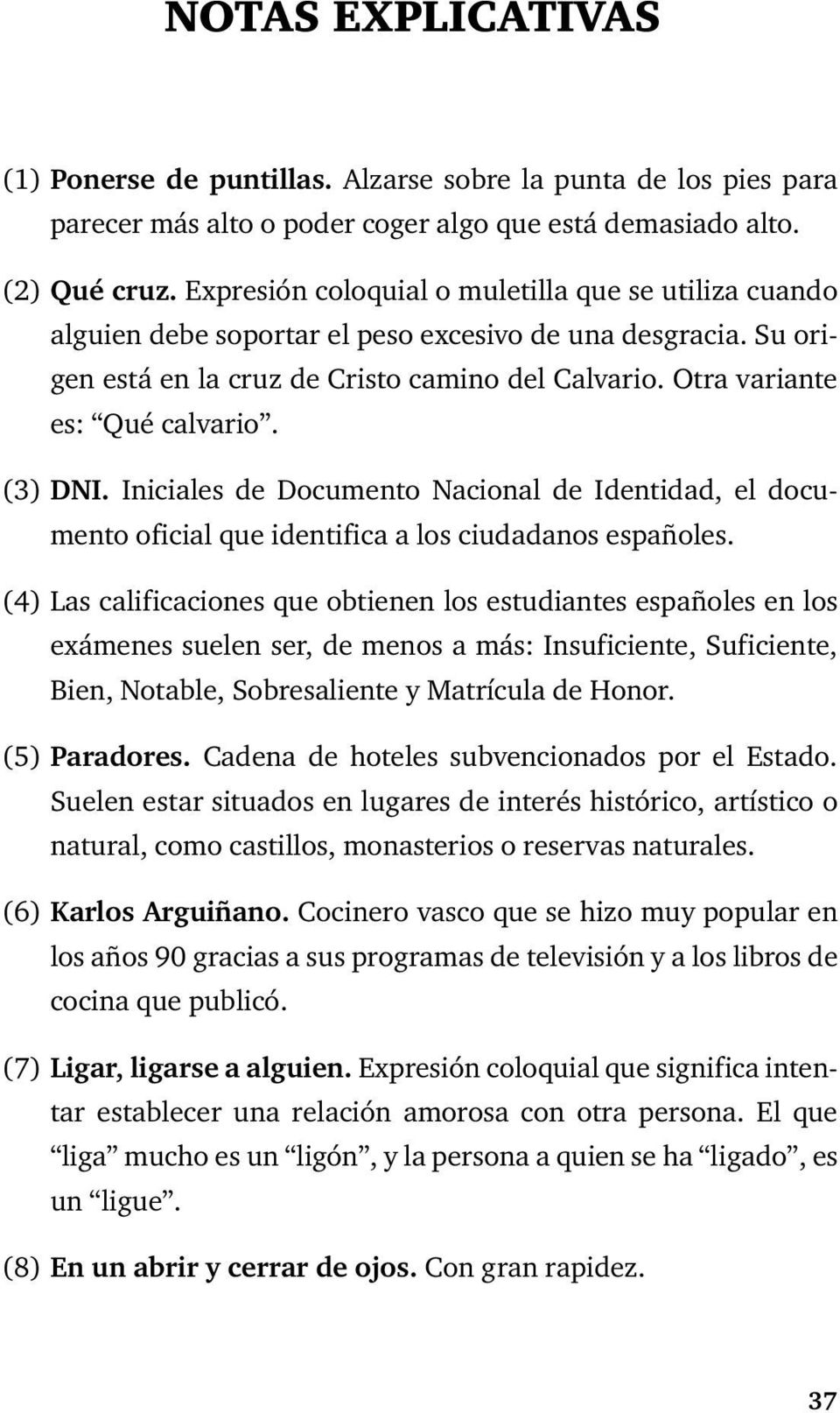 (3) DNI. Iniciales de Documento Nacional de Identidad, el documento oficial que identifica a los ciudadanos españoles.
