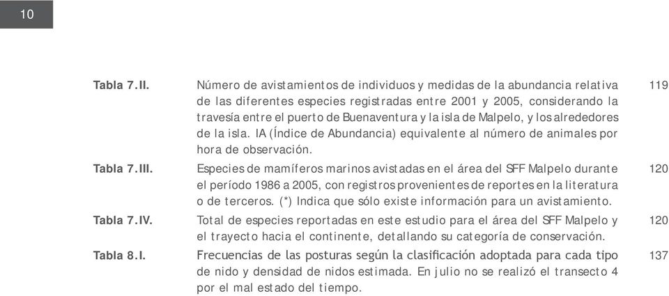 I. Tabla 7.IV. Tabla 8.I. Número de avistamientos de individuos y medidas de la abundancia relativa de las diferentes especies registradas entre 2001 y 2005, considerando la travesía entre el puerto
