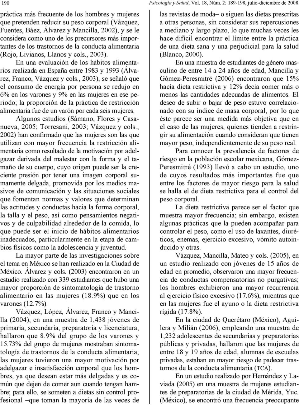 de los precursores más importantes de los trastornos de la conducta alimentaria (Rojo, Livianos, Llanos y cols., 2003).