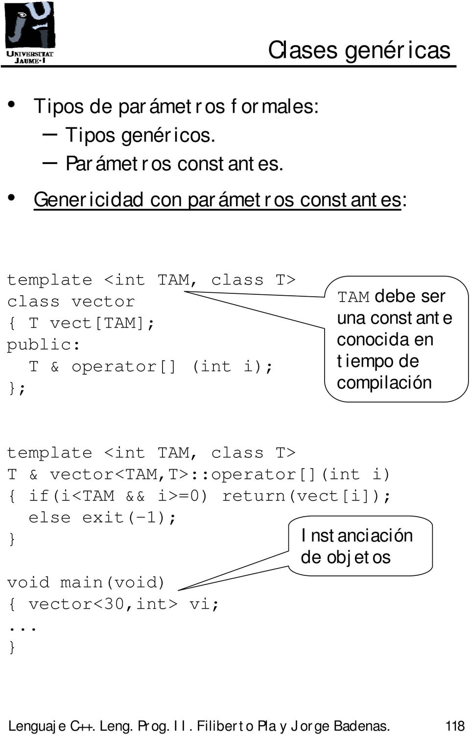 TAM debe ser una constante conocida en tiempo de compilación template <int TAM, class T> T & vector<tam,t>::operator[](int