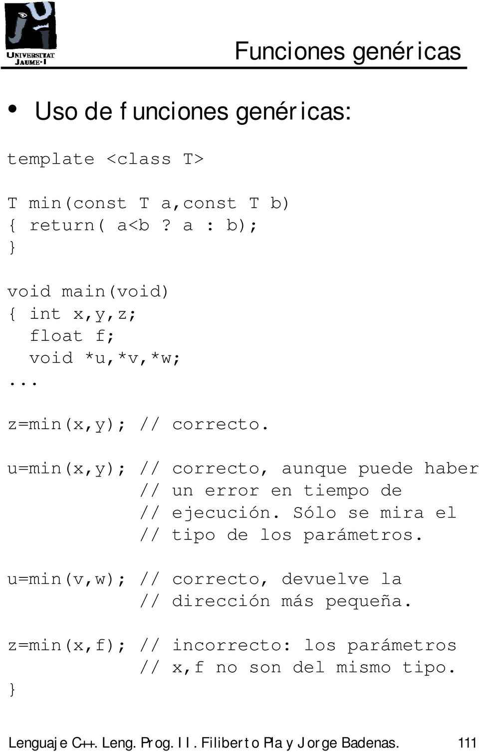 u=min(x,y); // correcto, aunque puede haber // un error en tiempo de // ejecución. Sólo se mira el // tipo de los parámetros.