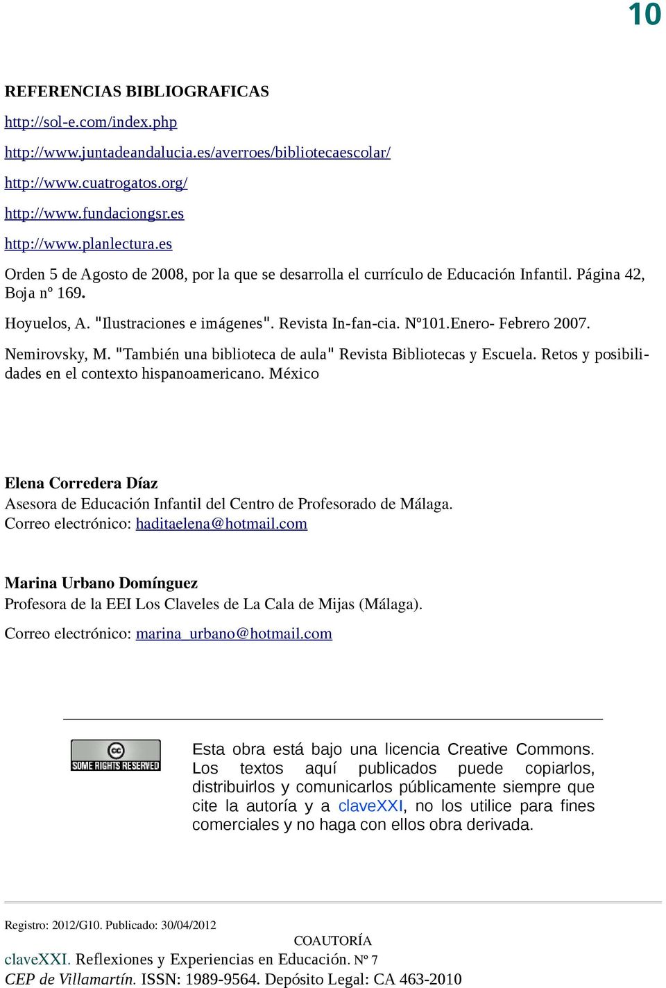 Enero- Febrero 2007. Nemirovsky, M. "También una biblioteca de aula" Revista Bibliotecas y Escuela. Retos y posibilidades en el contexto hispanoamericano.