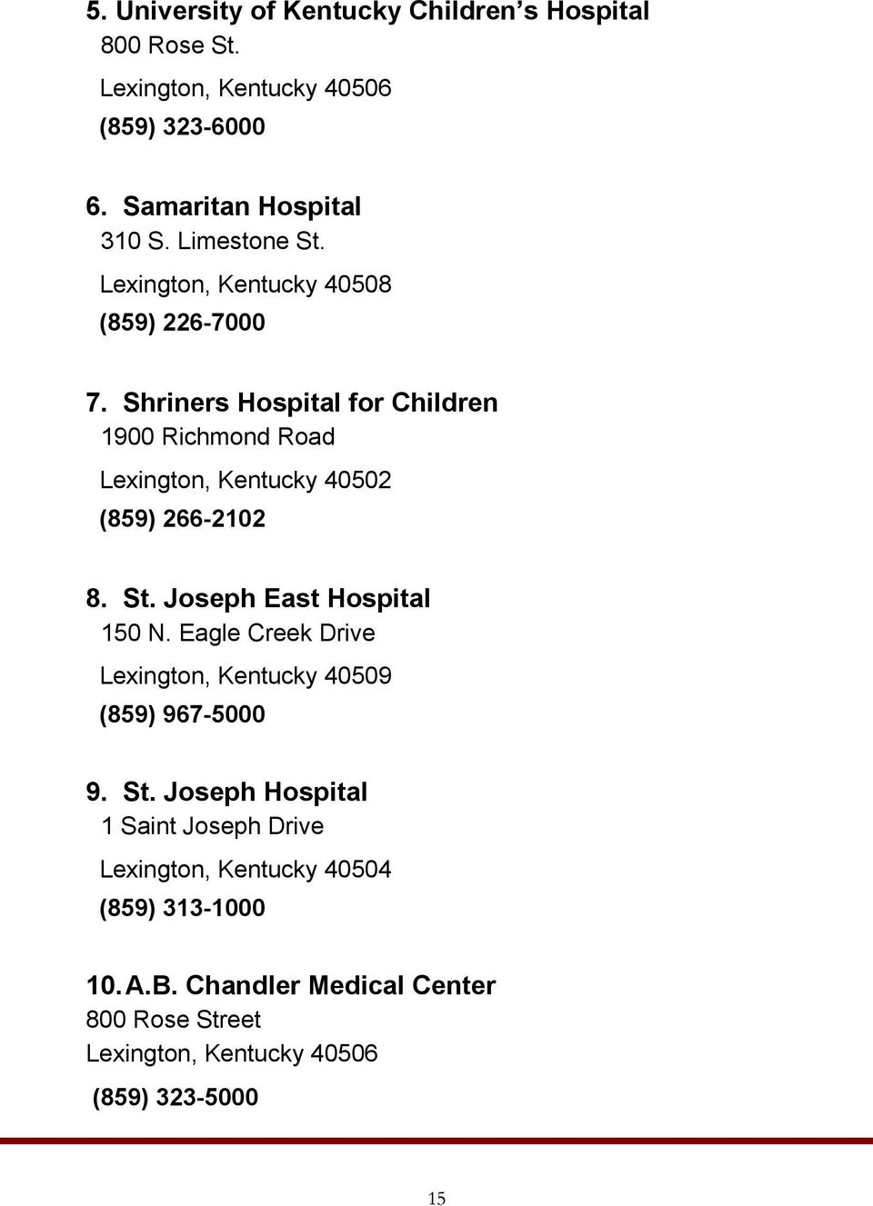 Shriners Hospital for Children 1900 Richmond Road Lexington, Kentucky 40502 (859) 266-2102 8. St. Joseph East Hospital 150 N.