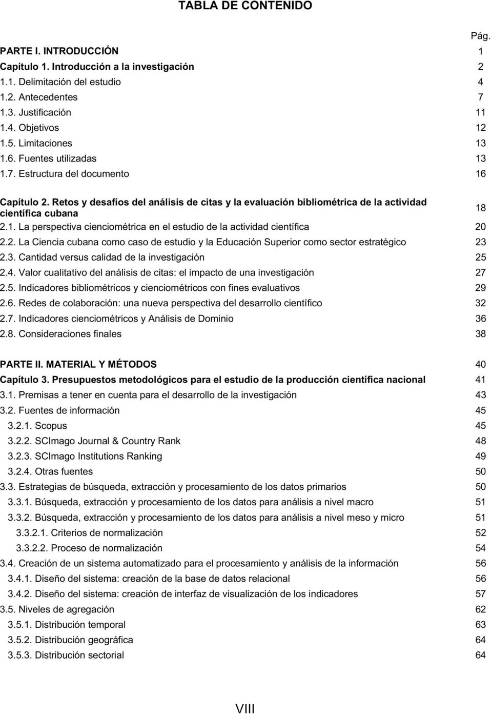 2. La Ciencia cubana como caso de estudio y la Educación Superior como sector estratégico 23 2.3. Cantidad versus calidad de la investigación 25 2.4.