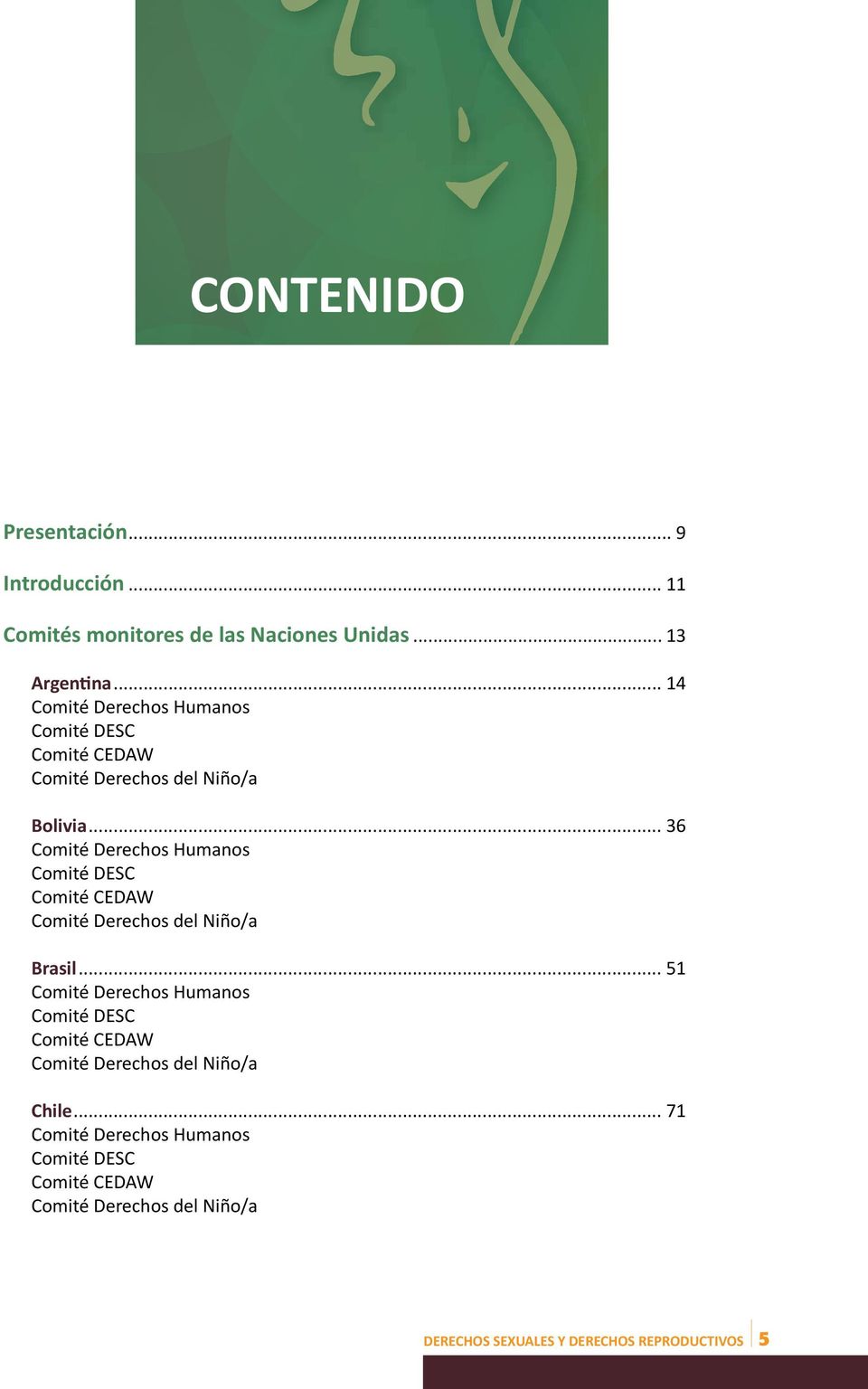 .. 36 Comité Derechos Humanos Comité DESC Comité CEDAW Comité Derechos del Niño/a Brasil.