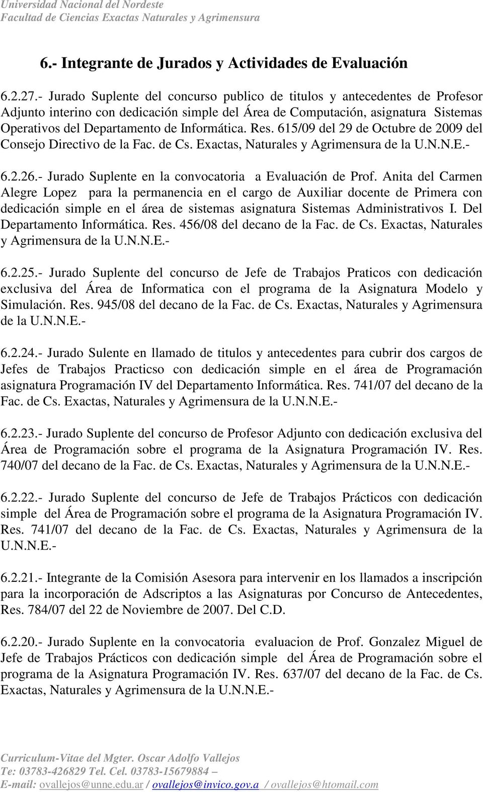 Informática. Res. 615/09 del 29 de Octubre de 2009 del Consejo Directivo de la Fac. de Cs. Exactas, Naturales y Agrimensura de la U.N.N.E.- 6.2.26.