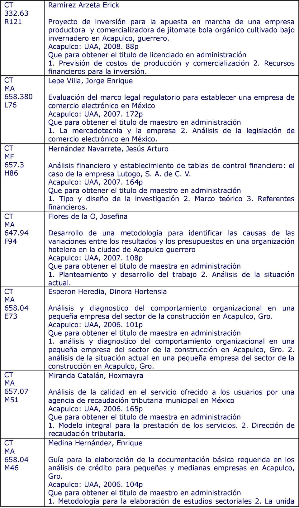 Acapulco: UAA, 2008. 88p Que para obtener el titulo de licenciado en administración 1. Previsión de costos de producción y comercialización 2. Recursos financieros para la inversión.