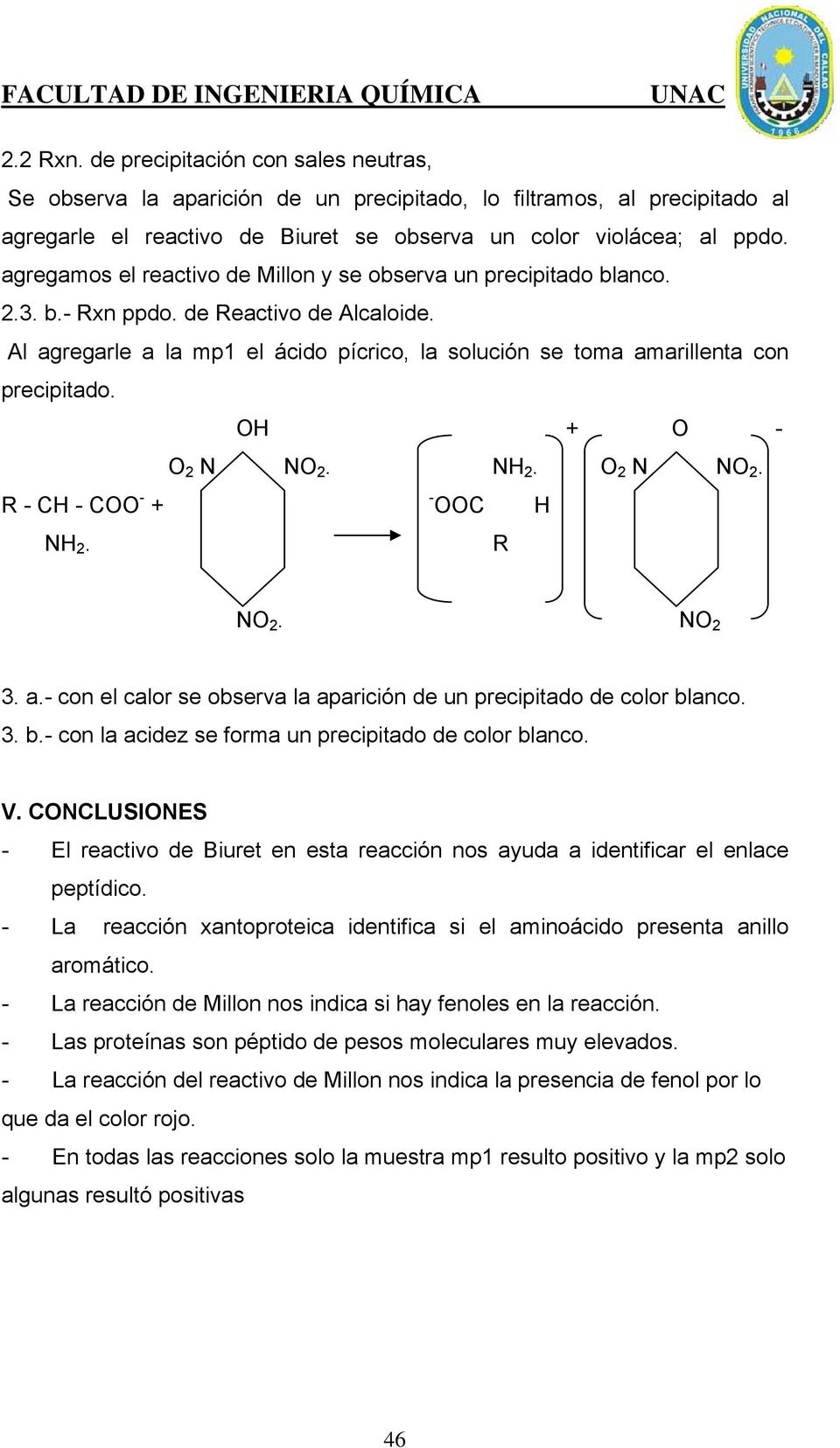 Al agregarle a la mp1 el ácido pícrico, la solución se toma amarillenta con precipitado. OH + O - O 2 N NO 2. NH 2. O 2 N NO 2. R - CH - COO - + - OOC H NH 2. R NO 2. NO 2 3. a.- con el calor se observa la aparición de un precipitado de color blanco.