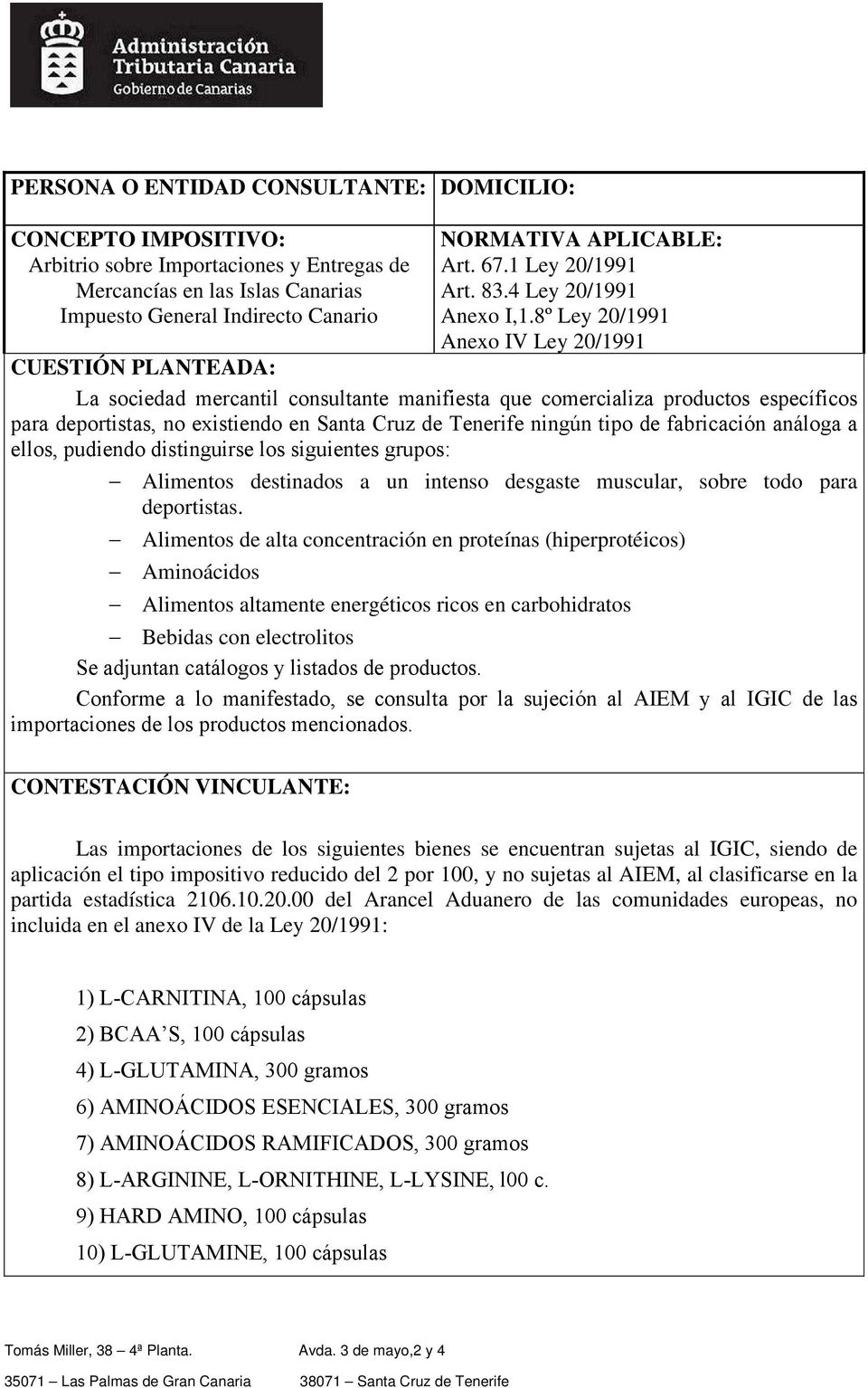 8º Ley 20/1991 Anexo IV Ley 20/1991 CUESTIÓN PLANTEADA: La sociedad mercantil consultante manifiesta que comercializa productos específicos para deportistas, no existiendo en Santa Cruz de Tenerife