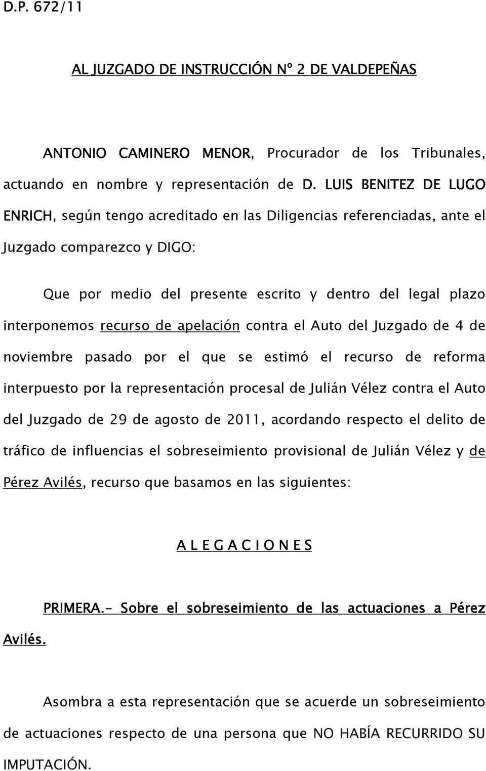 recurso de apelación contra el Auto del Juzgado de 4 de noviembre pasado por el que se estimó el recurso de reforma interpuesto por la representación procesal de Julián Vélez contra el Auto del