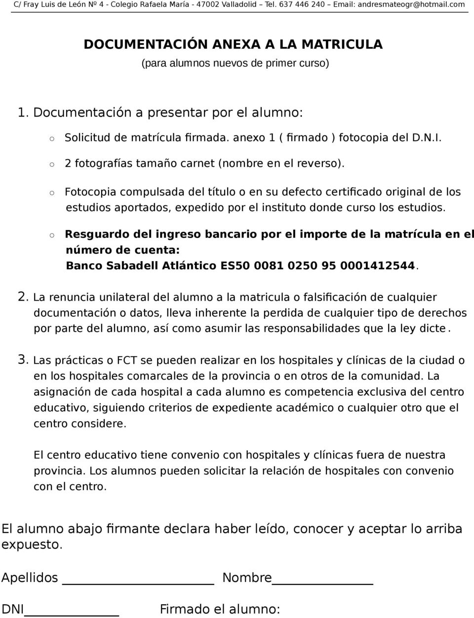 Resguardo del ingreso bancario por el importe de la matrícula en el número de cuenta: Banco Sabadell Atlántico ES50 0081 0250 95 0001412544. 2.