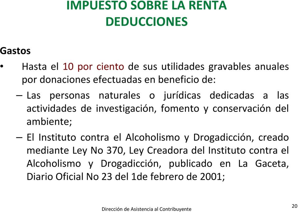 conservación del ambiente; El Instituto contra el Alcoholismo y Drogadicción, creado mediante Ley No 370, Ley Creadora