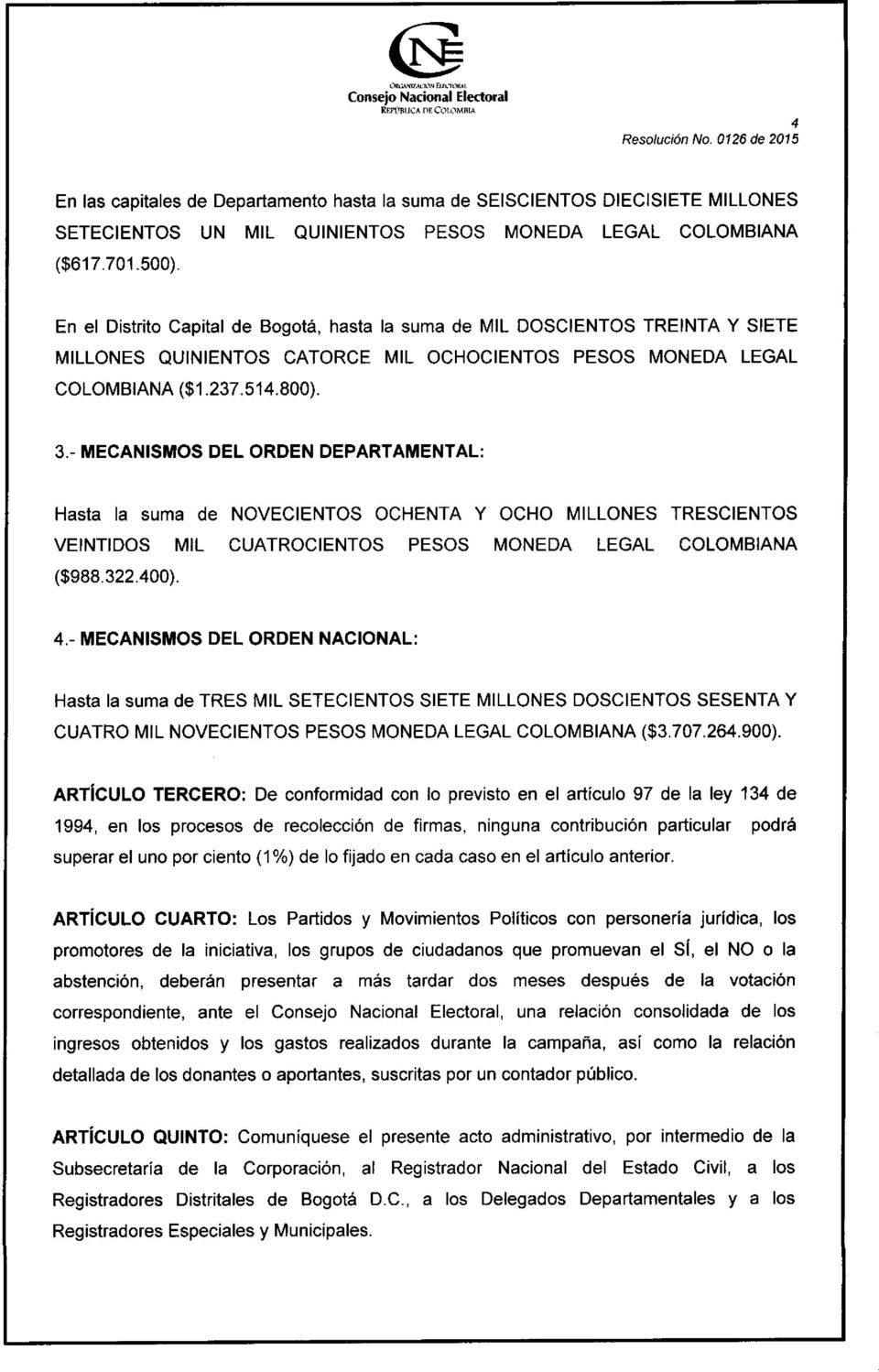 - MECANISMOS DEL ORDEN DEPARTAMENTAL: Hasta la suma de NOVECIENTOS OCHENTA Y OCHO MILLONES TRESCIENTOS VEINTIDOS MIL CUATROCIENTOS PESOS MONEDA LEGAL COLOMBIANA ($988.322.400). 4.