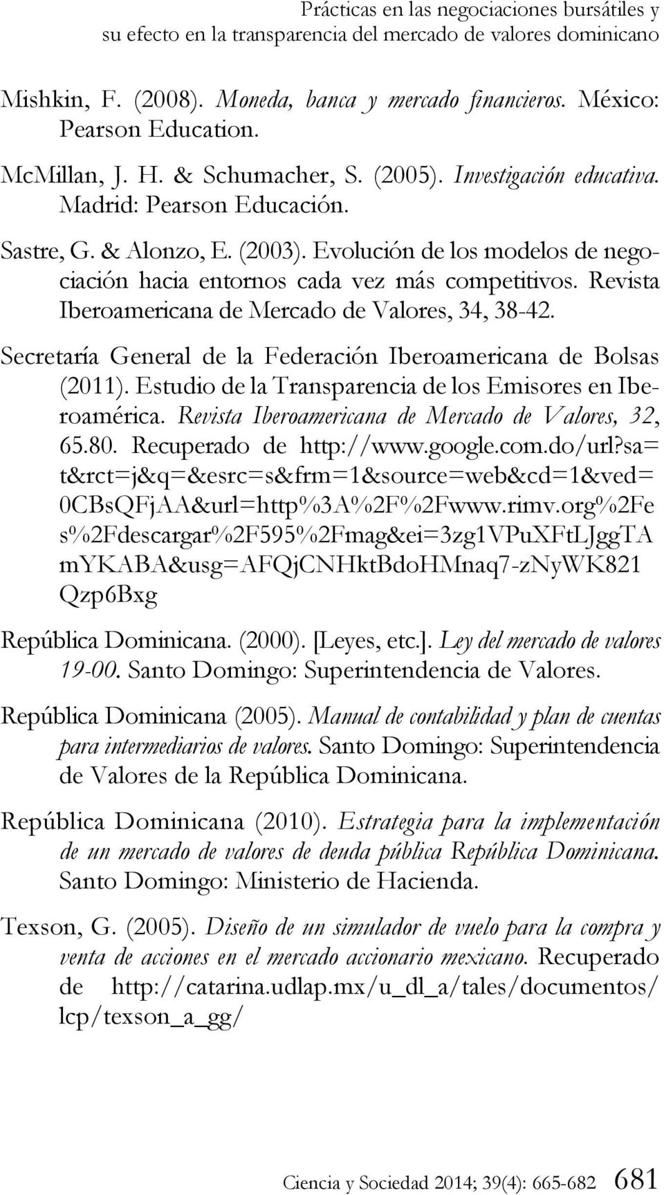 Evolución de los modelos de negociación hacia entornos cada vez más competitivos. Revista Iberoamericana de Mercado de Valores, 34, 38-42.