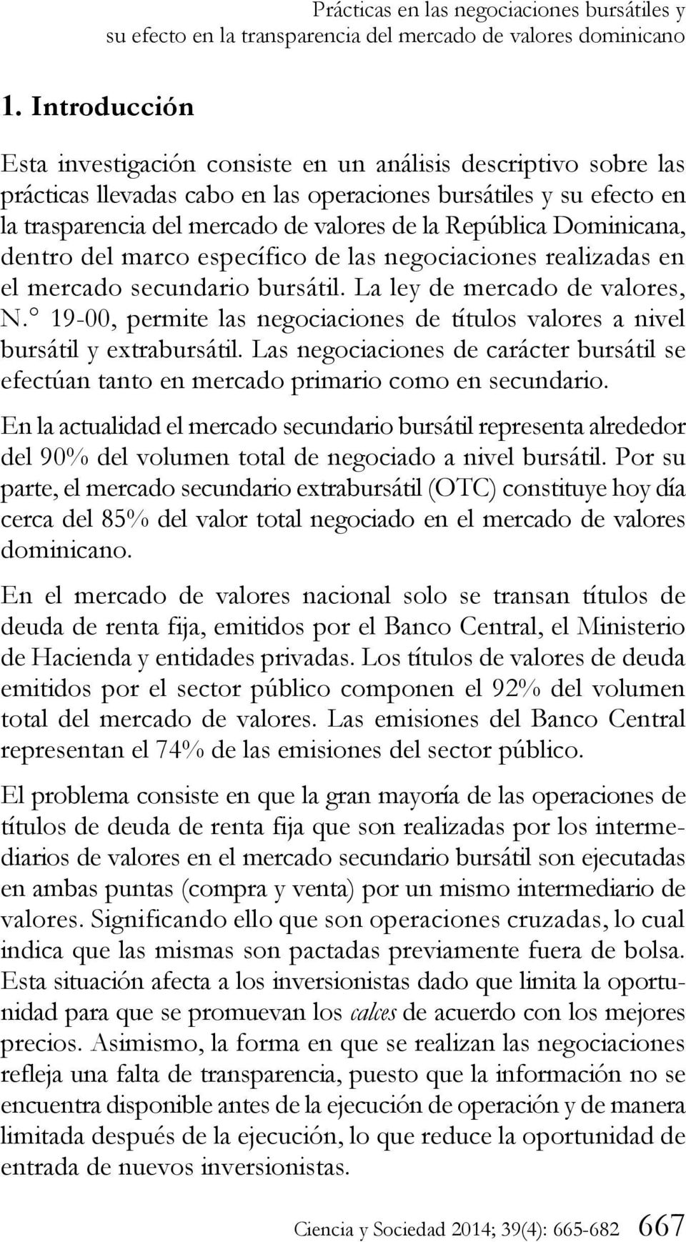 República Dominicana, dentro del marco específico de las negociaciones realizadas en el mercado secundario bursátil. La ley de mercado de valores, N.