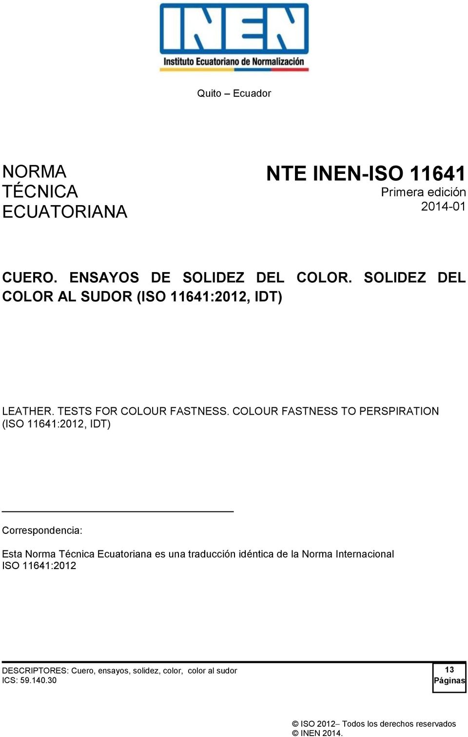 COLOUR FASTNESS TO PERSPIRATION (ISO 11641:2012, IDT) Correspondencia: Esta Norma Técnica Ecuatoriana es una traducción