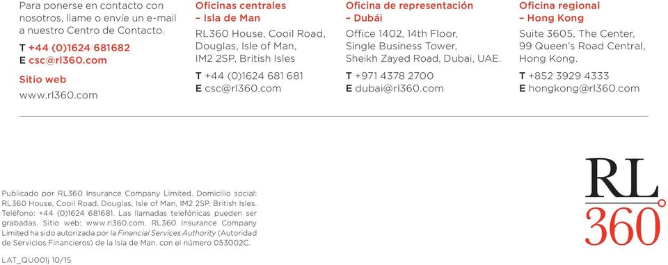 com Oficina de representación Dubái Office 1402, 14th Floor, Single Business Tower, Sheikh Zayed Road, Dubai, UAE. T +971 4378 2700 E dubai@rl360.