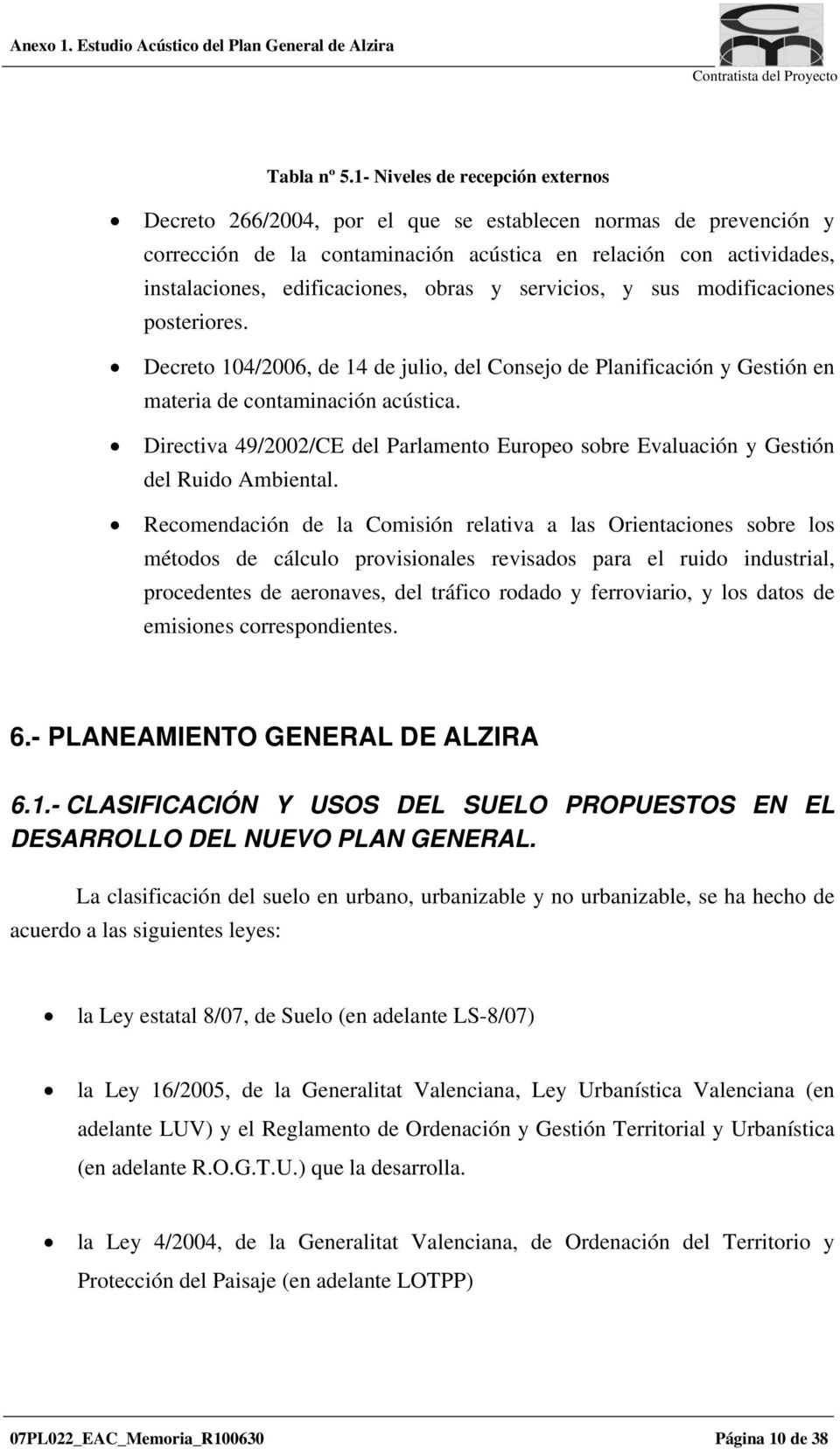 obras y servicios, y sus modificaciones posteriores. Decreto 104/2006, de 14 de julio, del Consejo de Planificación y Gestión en materia de contaminación acústica.