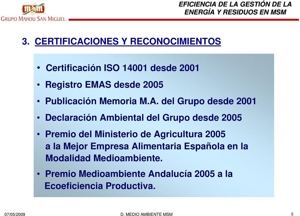 del Grupo desde 2001 Declaración Ambiental del Grupo desde 2005 Premio del Ministerio de
