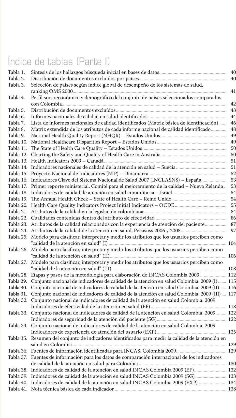 Perfil socioeconómico y demográfico del conjunto de países seleccionados comparados con Colombia... 42 Tabla 5. Distribución de documentos excluídos... 43 Tabla 6.