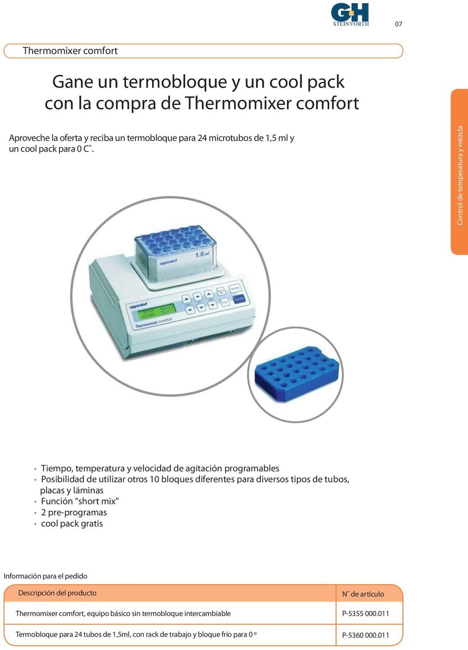 Control de temperatura y mezcla Tiempo, temperatura y velocidad de agitación programables Posibilidad de utilizar otros 10 bloques diferentes para