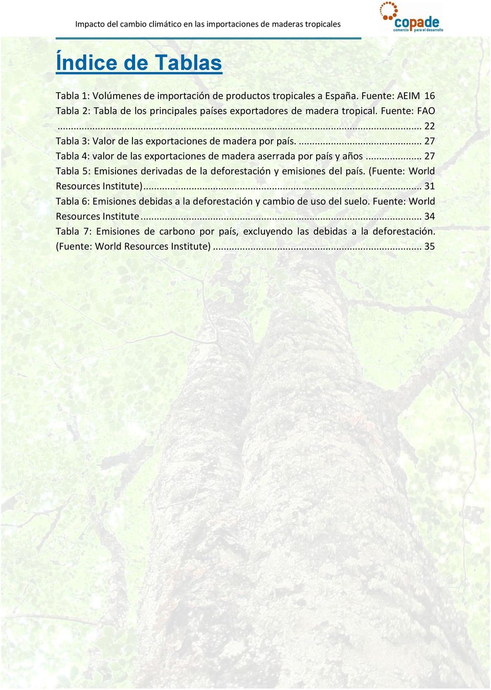 ... 27 Tabla 4: valor de las exportaciones de madera aserrada por país y años... 27 Tabla 5: Emisiones derivadas de la deforestación y emisiones del país.