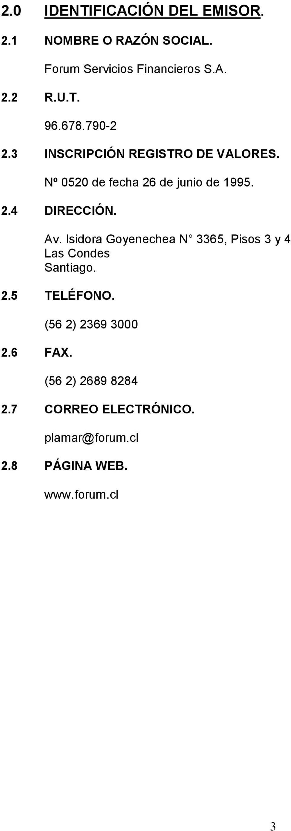 Av. Isidora Goyenechea N 3365, Pisos 3 y 4 Las Condes Santiago. 2.5 TELÉFONO. 2.6 FAX.