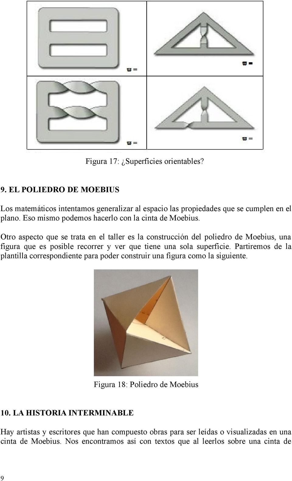 Otro aspecto que se trata en el taller es la construcción del poliedro de Moebius, una figura que es posible recorrer y ver que tiene una sola superficie.
