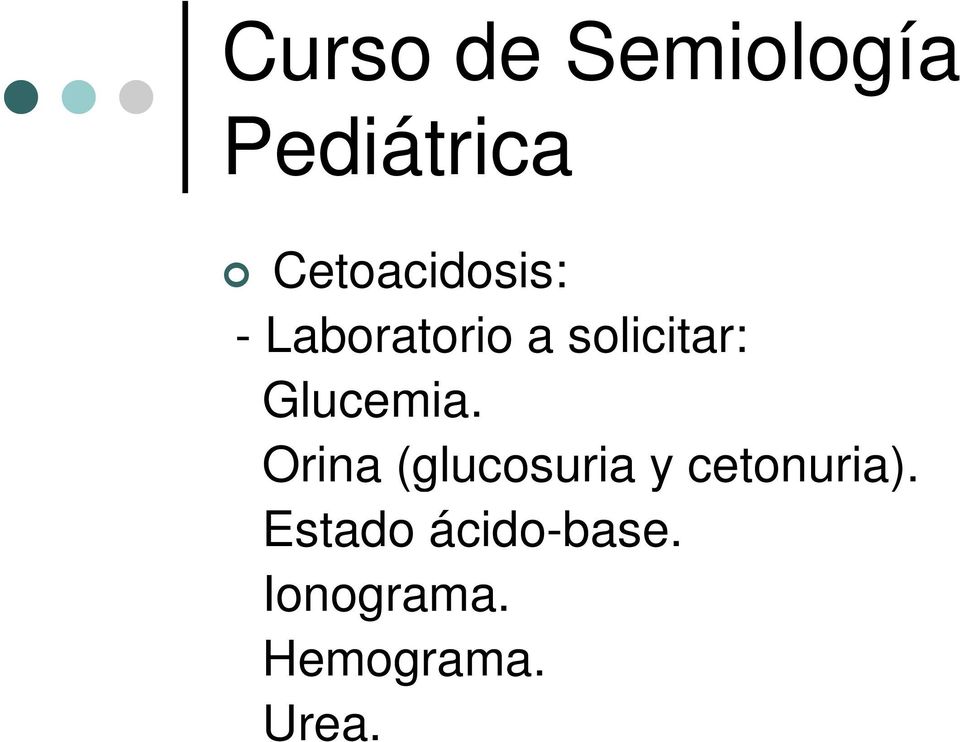 Orina (glucosuria y cetonuria).