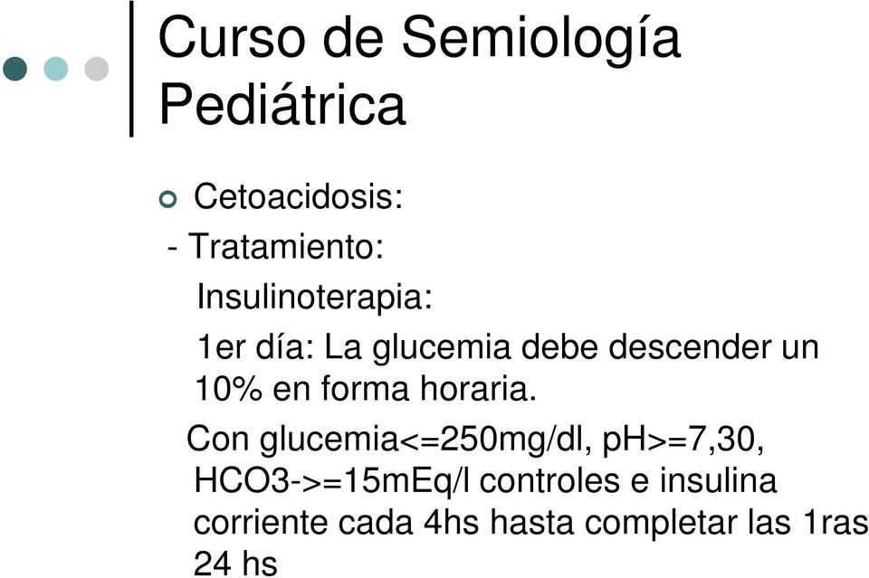Con glucemia<=250mg/dl, ph>=7,30, HCO3->=15mEq/l