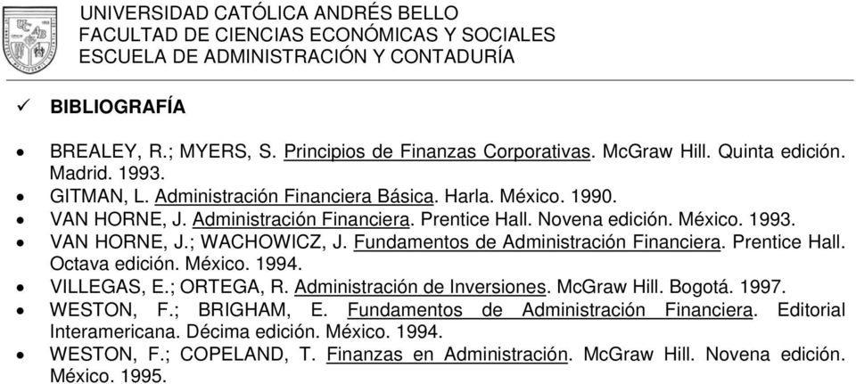 Prentice Hall. Octava edición. México. 1994. VILLEGAS, E.; ORTEGA, R. Administración de Inversiones. McGraw Hill. Bogotá. 1997. WESTON, F.; BRIGHAM, E.